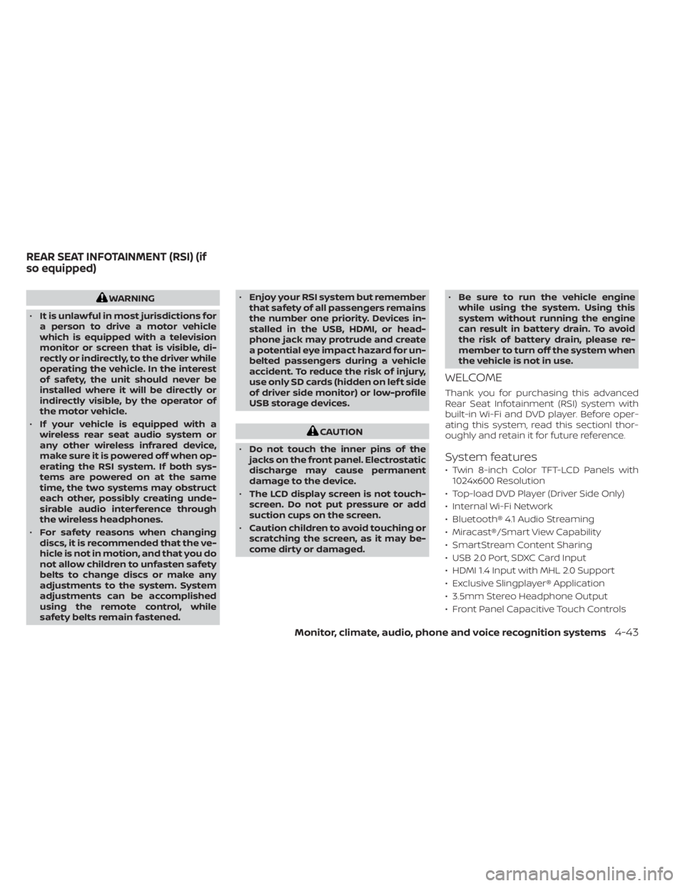 NISSAN TITAN 2020  Owner´s Manual WARNING
• It is unlawful in most jurisdictions for
a person to drive a motor vehicle
which is equipped with a television
monitor or screen that is visible, di-
rectly or indirectly, to the driver wh