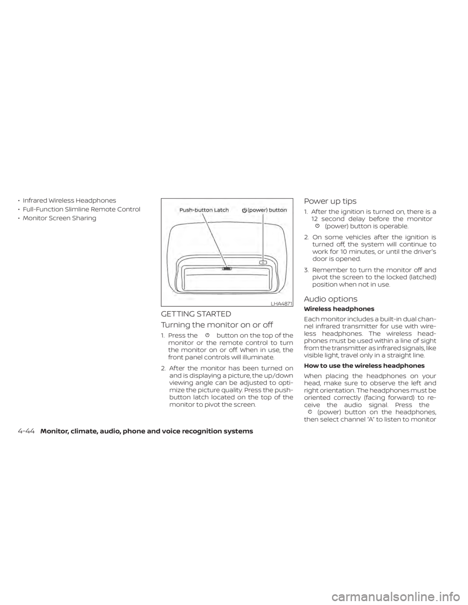 NISSAN TITAN 2020  Owner´s Manual • Infrared Wireless Headphones
• Full-Function Slimline Remote Control
• Monitor Screen Sharing
GETTING STARTED
Turning the monitor on or off
1. Press thebutton on the top of the
monitor or the 