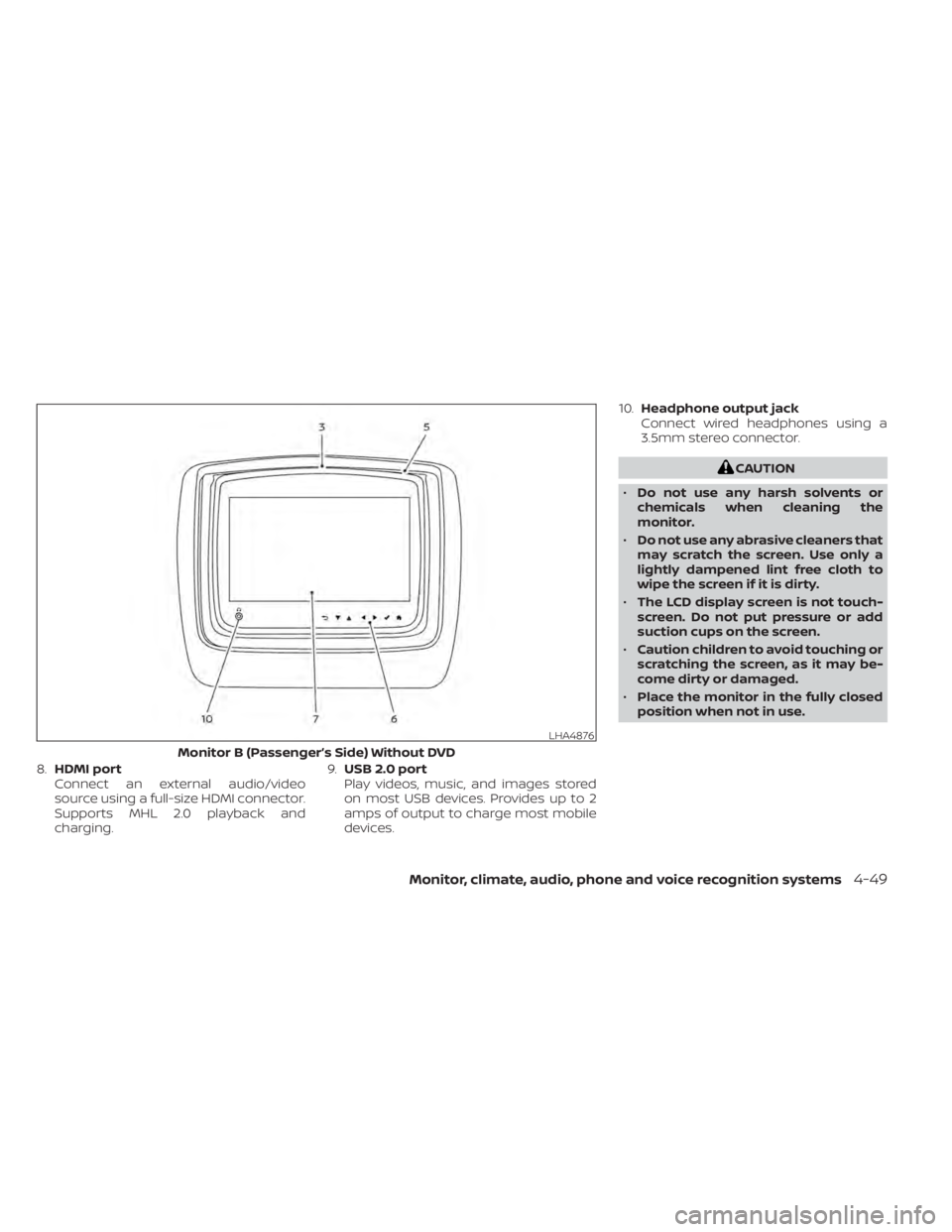 NISSAN TITAN 2020  Owner´s Manual 8.HDMI port
Connect an external audio/video
source using a full-size HDMI connector.
Supports MHL 2.0 playback and
charging. 9.
USB 2.0 port
Play videos, music, and images stored
on most USB devices. 