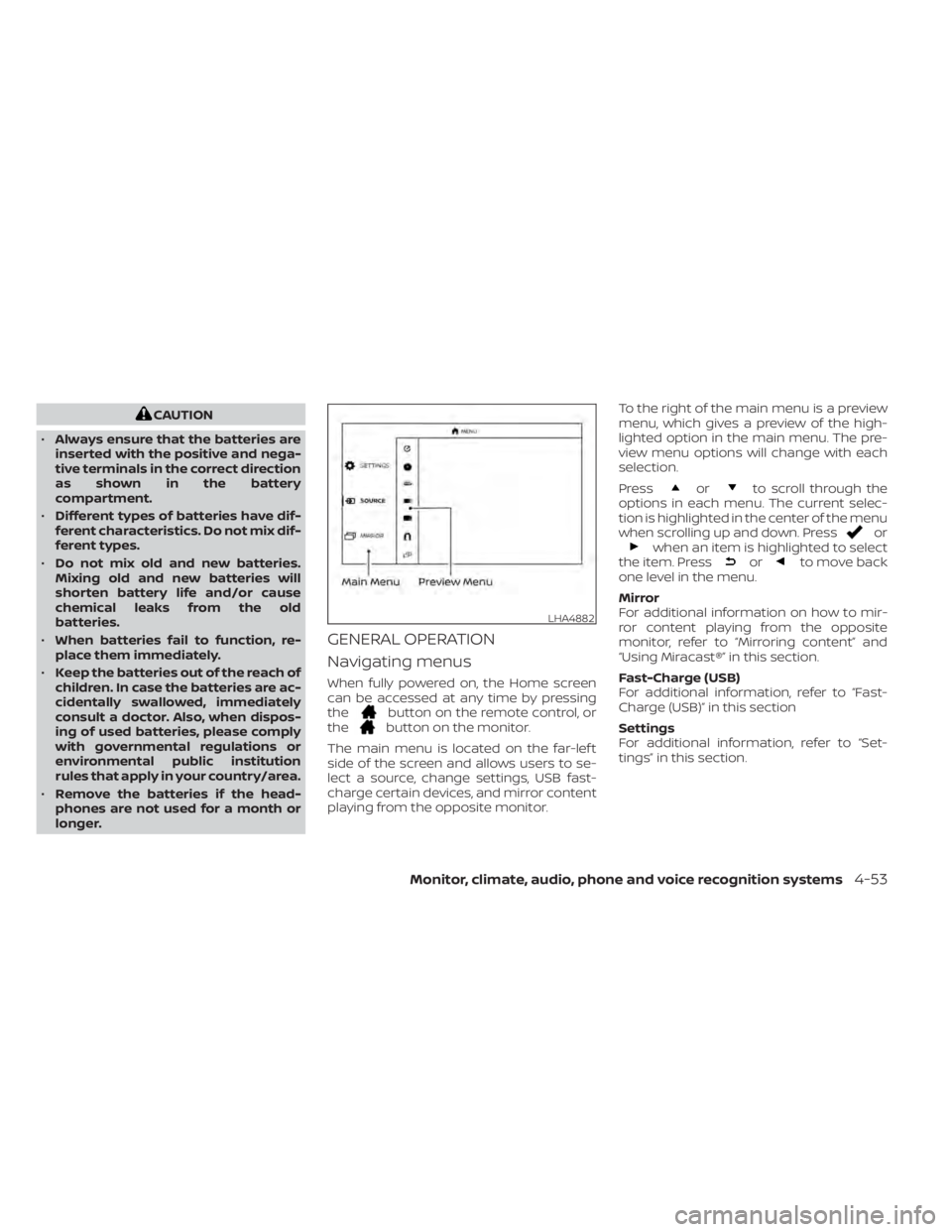 NISSAN TITAN 2020  Owner´s Manual CAUTION
• Always ensure that the batteries are
inserted with the positive and nega-
tive terminals in the correct direction
as shown in the battery
compartment.
• Different types of batteries have