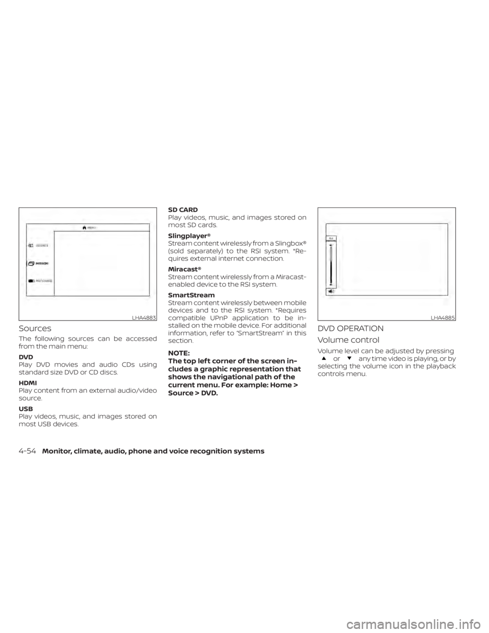 NISSAN TITAN 2020  Owner´s Manual Sources
The following sources can be accessed
from the main menu:
DVD
Play DVD movies and audio CDs using
standard size DVD or CD discs.
HDMI
Play content from an external audio/video
source.
USB
Play