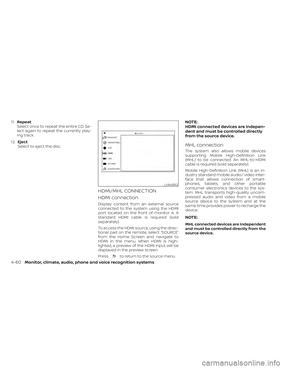 NISSAN TITAN 2020  Owner´s Manual 11.Repeat
Select once to repeat the entire CD. Se-
lect again to repeat the currently play-
ing track.
12. Eject
Select to eject the disc.
HDMI/MHL CONNECTION
HDMI connection
Display content from an e