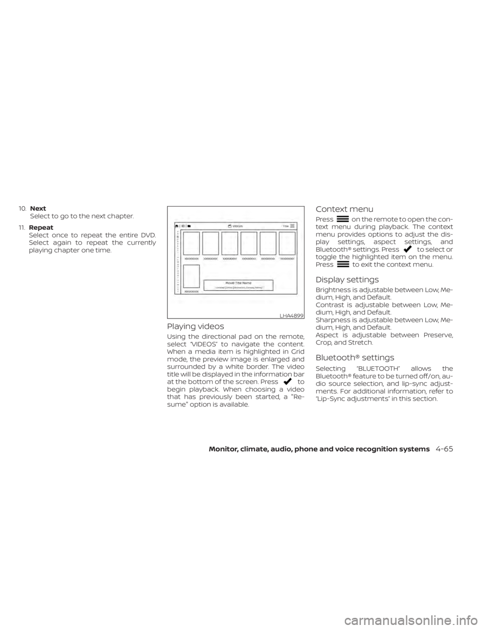 NISSAN TITAN 2020  Owner´s Manual 10.Next
Select to go to the next chapter.
11. Repeat
Select once to repeat the entire DVD.
Select again to repeat the currently
playing chapter one time.
Playing videos
Using the directional pad on th