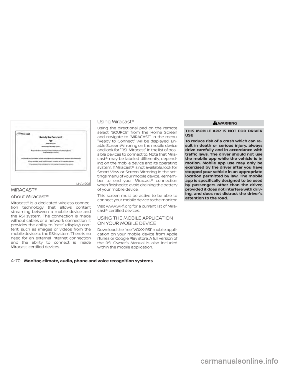 NISSAN TITAN 2020  Owner´s Manual MIRACAST®
About Miracast®
Miracast® is a dedicated wireless connec-
tion technology that allows content
streaming between a mobile device and
the RSI system. The connection is made
without cables o