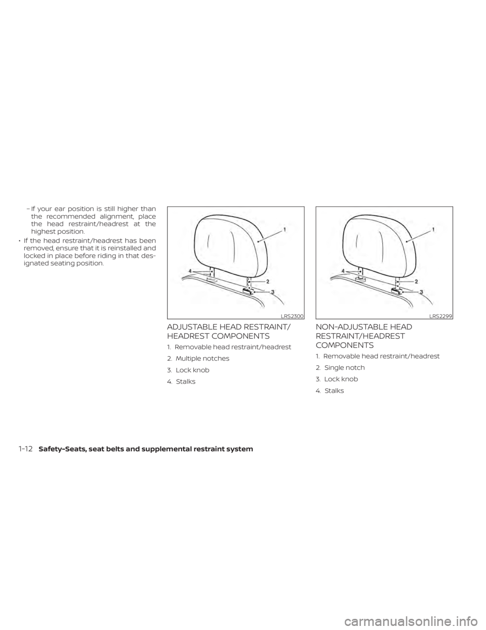NISSAN TITAN 2020  Owner´s Manual – If your ear position is still higher thanthe recommended alignment, place
the head restraint/headrest at the
highest position.
• If the head restraint/headrest has been removed, ensure that it i