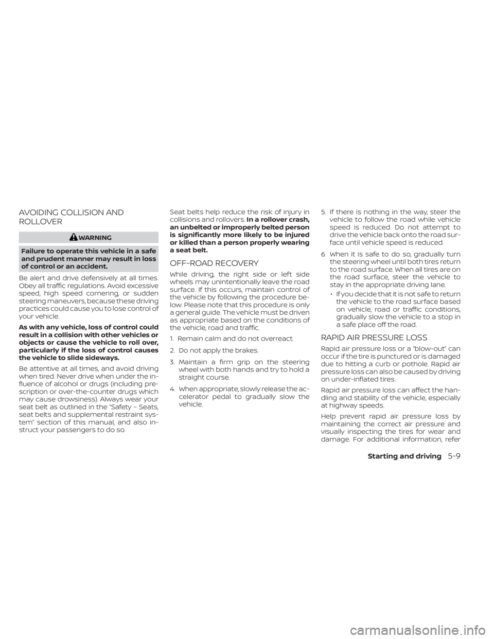NISSAN TITAN 2020  Owner´s Manual AVOIDING COLLISION AND
ROLLOVER
WARNING
Failure to operate this vehicle in a safe
and prudent manner may result in loss
of control or an accident.
Be alert and drive defensively at all times.
Obey all