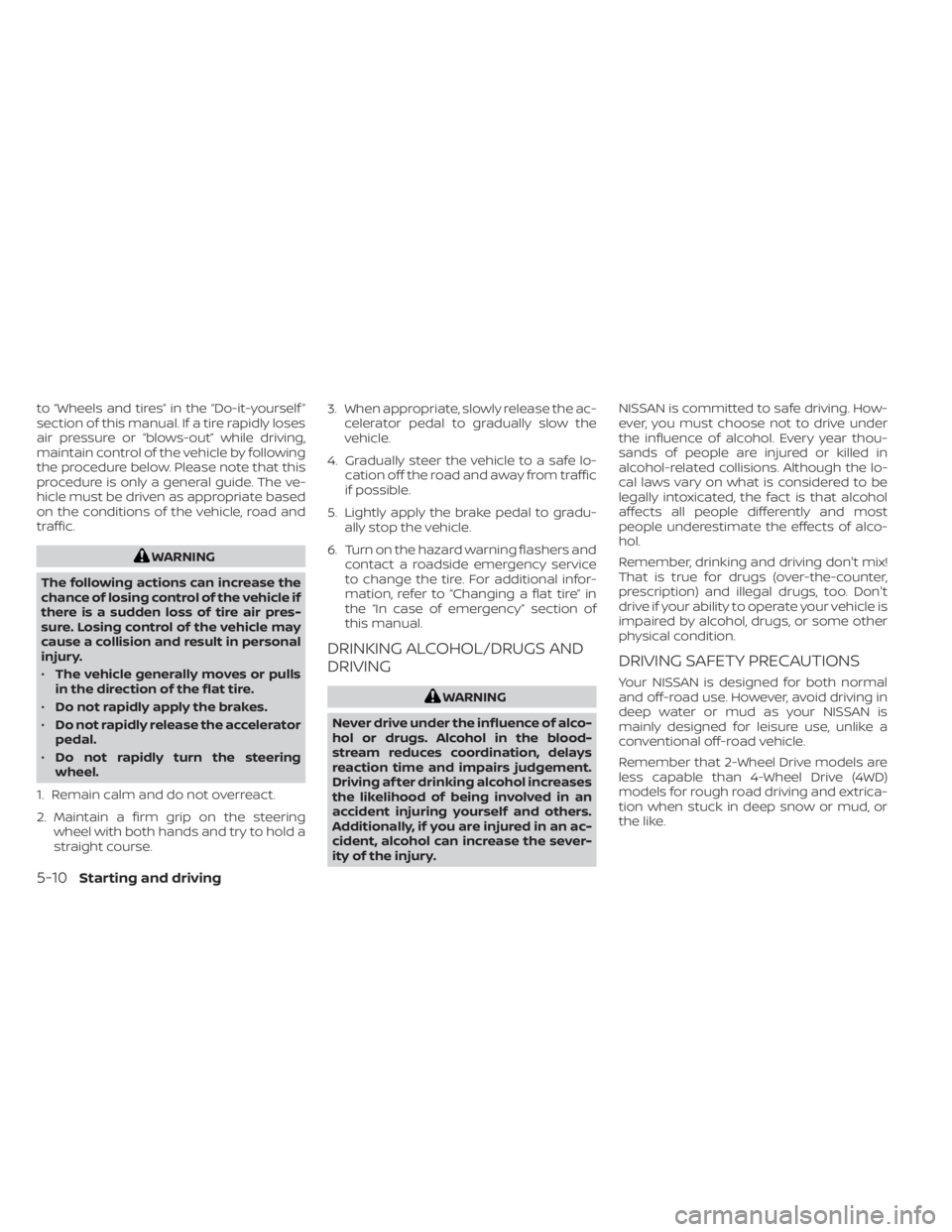 NISSAN TITAN 2020  Owner´s Manual to “Wheels and tires” in the “Do-it-yourself ”
section of this manual. If a tire rapidly loses
air pressure or “blows-out” while driving,
maintain control of the vehicle by following
the p