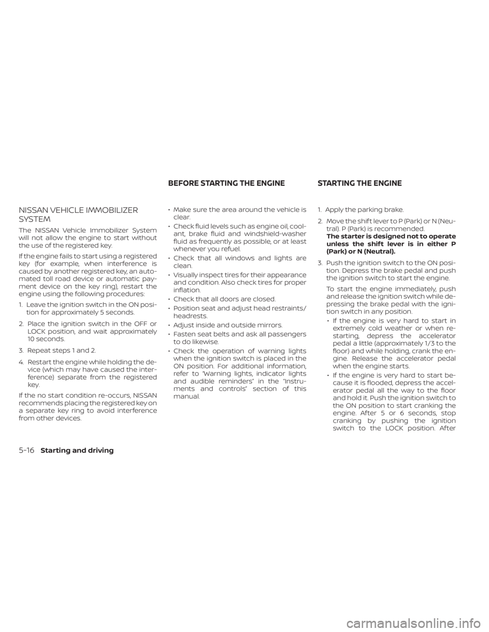 NISSAN TITAN 2020  Owner´s Manual NISSAN VEHICLE IMMOBILIZER
SYSTEM
The NISSAN Vehicle Immobilizer System
will not allow the engine to start without
the use of the registered key.
If the engine fails to start using a registered
key (f
