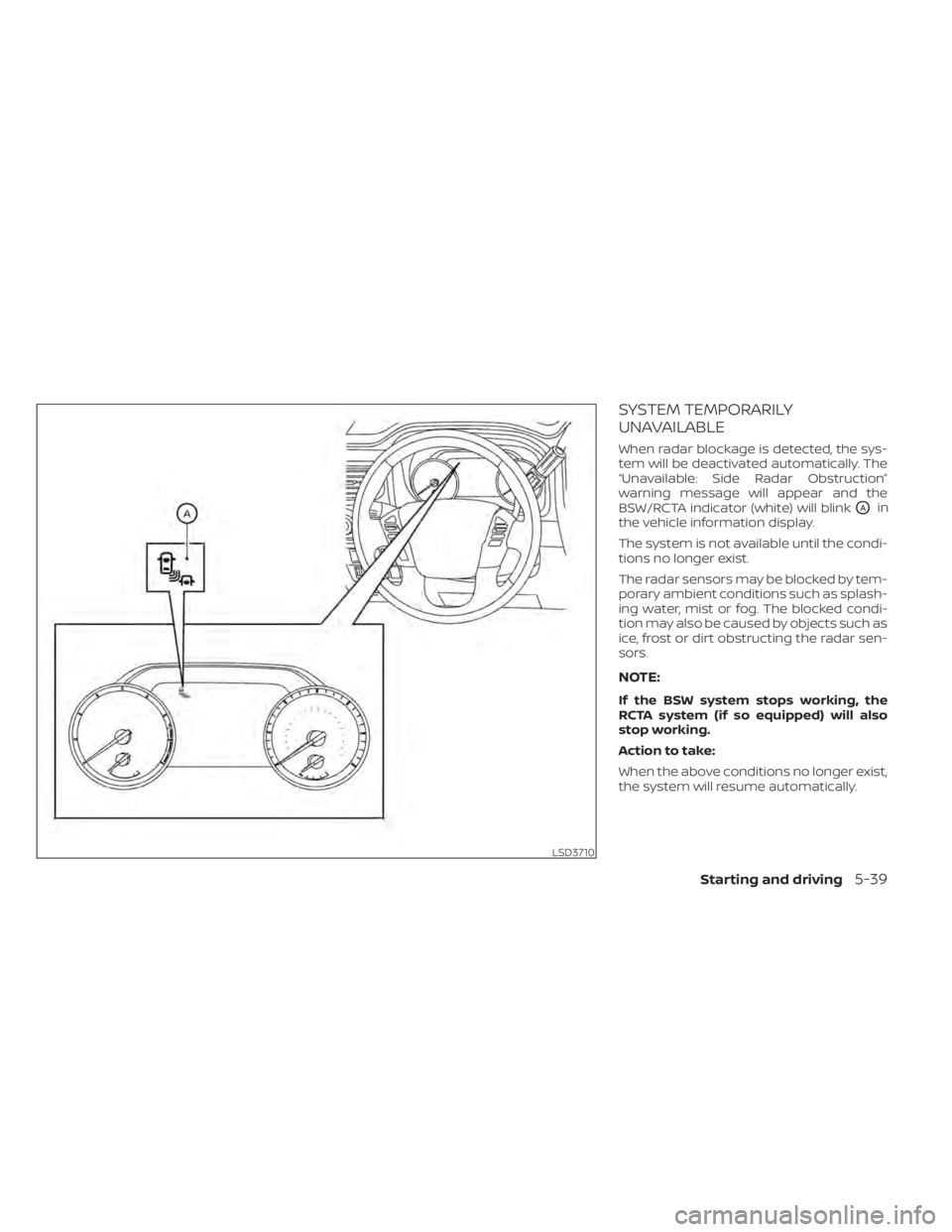 NISSAN TITAN 2020  Owner´s Manual SYSTEM TEMPORARILY
UNAVAILABLE
When radar blockage is detected, the sys-
tem will be deactivated automatically. The
“Unavailable: Side Radar Obstruction”
warning message will appear and the
BSW/RC