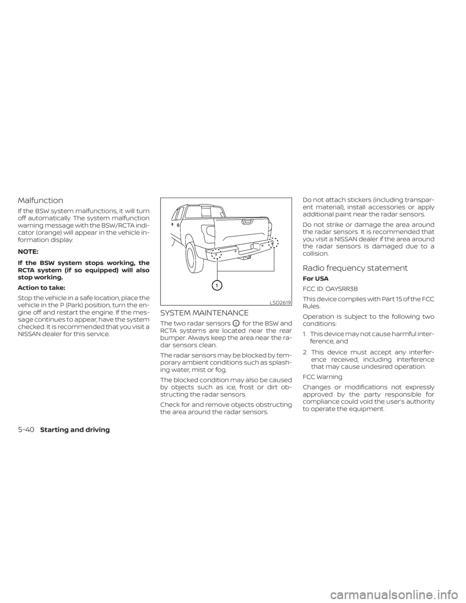 NISSAN TITAN 2020  Owner´s Manual Malfunction
If the BSW system malfunctions, it will turn
off automatically. The system malfunction
warning message with the BSW/RCTA indi-
cator (orange) will appear in the vehicle in-
formation displ