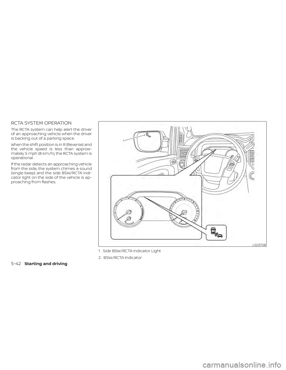 NISSAN TITAN 2020  Owner´s Manual RCTA SYSTEM OPERATION
The RCTA system can help alert the driver
of an approaching vehicle when the driver
is backing out of a parking space.
When the shif t position is in R (Reverse) and
the vehicle 