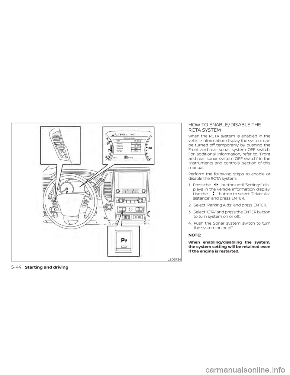 NISSAN TITAN 2020  Owner´s Manual HOW TO ENABLE/DISABLE THE
RCTA SYSTEM
When the RCTA system is enabled in the
vehicle information display, the system can
be turned off temporarily by pushing the
Front and rear sonar system OFF switch