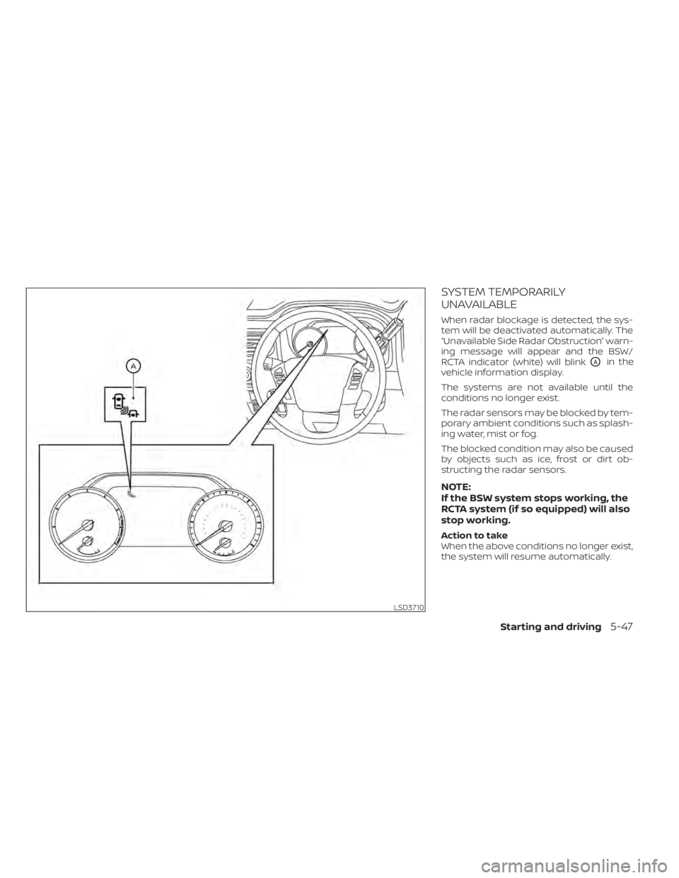 NISSAN TITAN 2020  Owner´s Manual SYSTEM TEMPORARILY
UNAVAILABLE
When radar blockage is detected, the sys-
tem will be deactivated automatically. The
“Unavailable Side Radar Obstruction” warn-
ing message will appear and the BSW/
