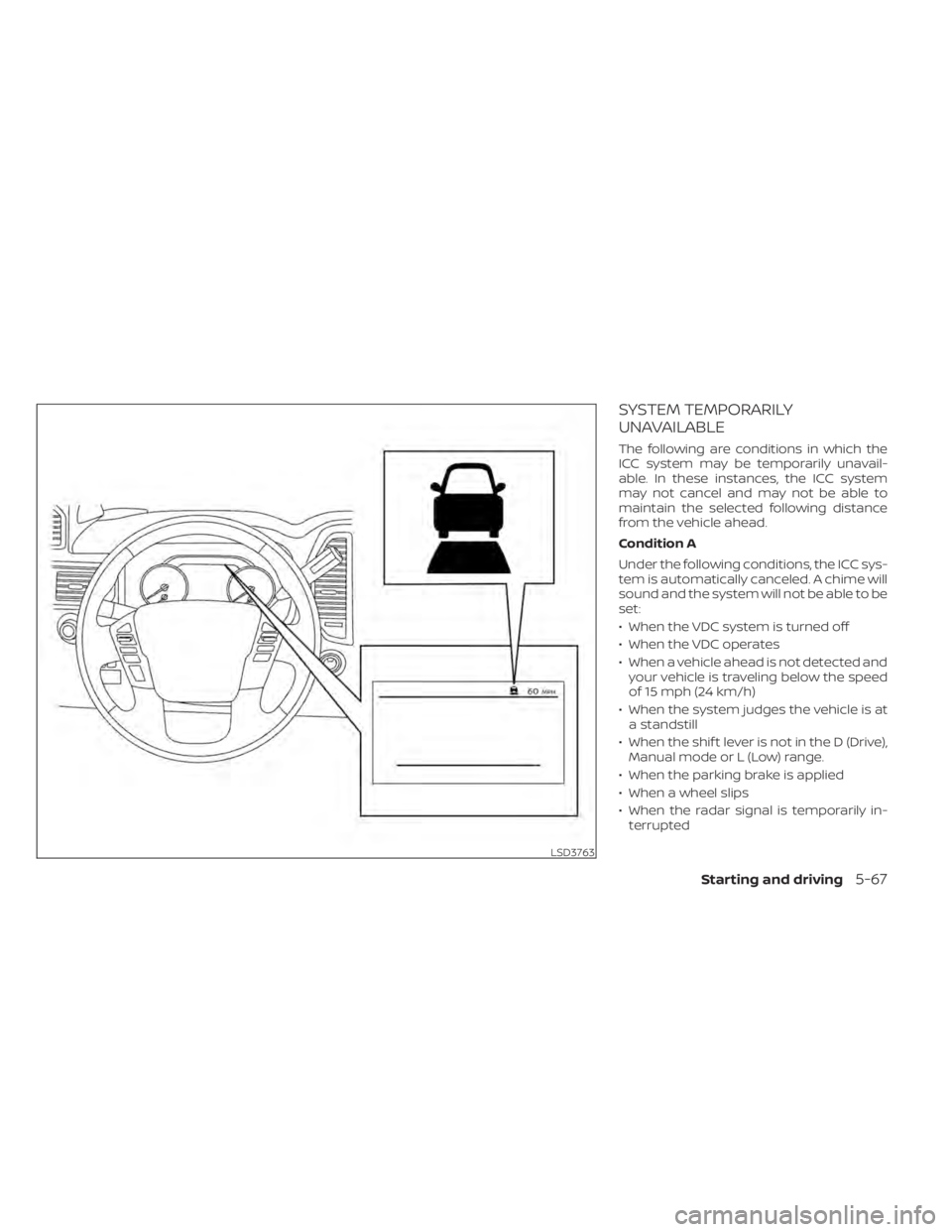 NISSAN TITAN 2020 Owner´s Manual SYSTEM TEMPORARILY
UNAVAILABLE
The following are conditions in which the
ICC system may be temporarily unavail-
able. In these instances, the ICC system
may not cancel and may not be able to
maintain NISSAN TITAN 2020 Owner´s Manual SYSTEM TEMPORARILY
UNAVAILABLE
The following are conditions in which the
ICC system may be temporarily unavail-
able. In these instances, the ICC system
may not cancel and may not be able to
maintain