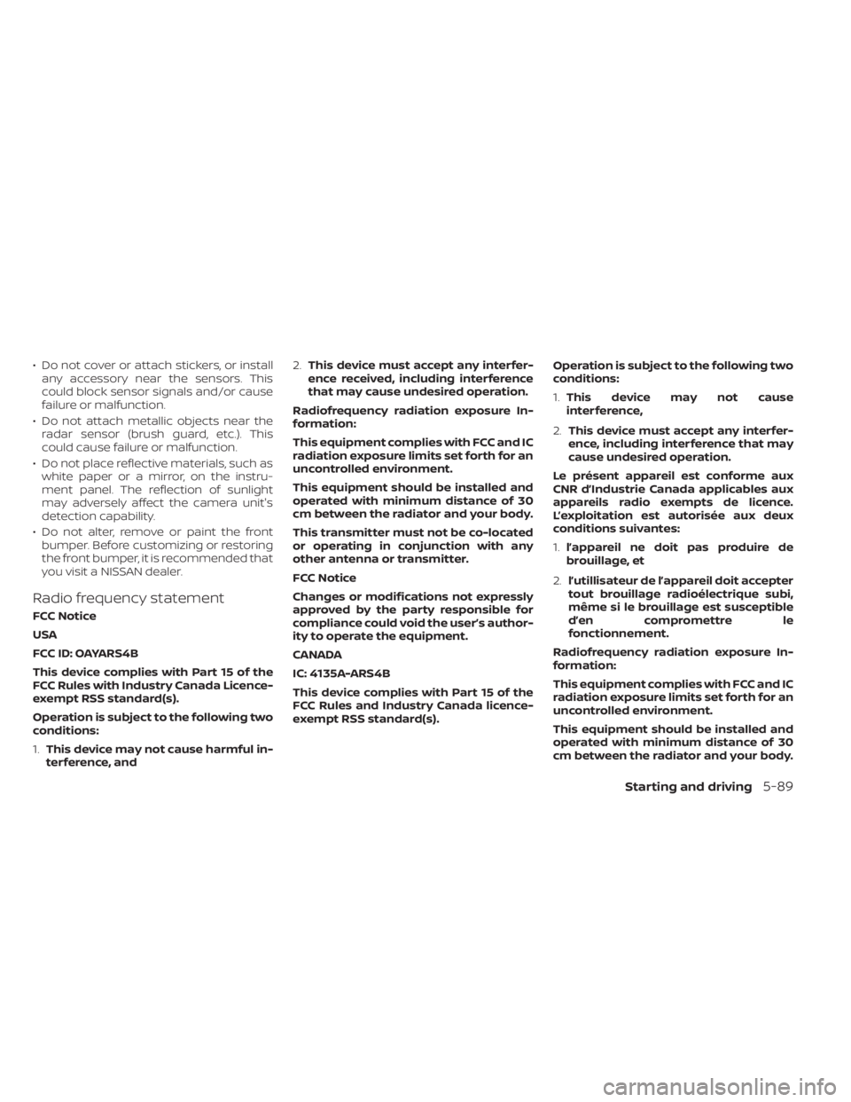 NISSAN TITAN 2020  Owner´s Manual • Do not cover or attach stickers, or installany accessory near the sensors. This
could block sensor signals and/or cause
failure or malfunction.
• Do not attach metallic objects near the radar se