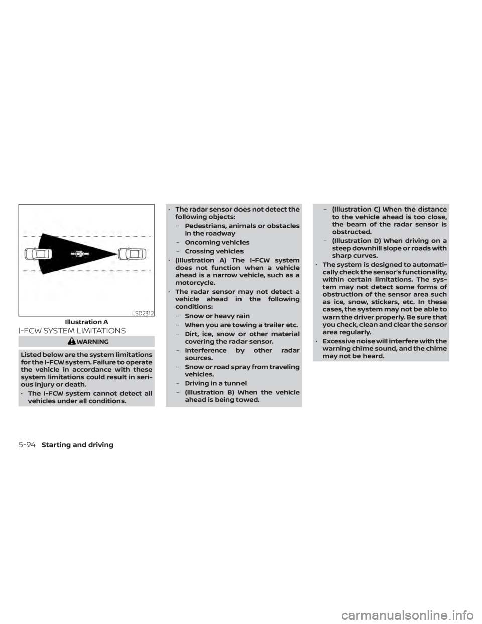 NISSAN TITAN 2020  Owner´s Manual I-FCW SYSTEM LIMITATIONS
WARNING
Listed below are the system limitations
for the I-FCW system. Failure to operate
the vehicle in accordance with these
system limitations could result in seri-
ous inju