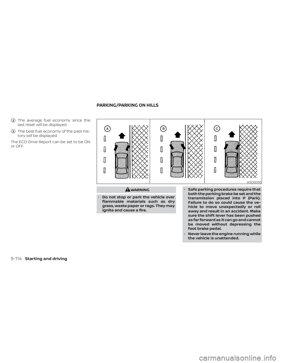 NISSAN TITAN 2020  Owner´s Manual 2The average fuel economy since the
last reset will be displayed.
3The best fuel economy of the past his-
tory will be displayed.
The ECO Drive Report can be set to be ON
or OFF.
WARNING
• Do not 