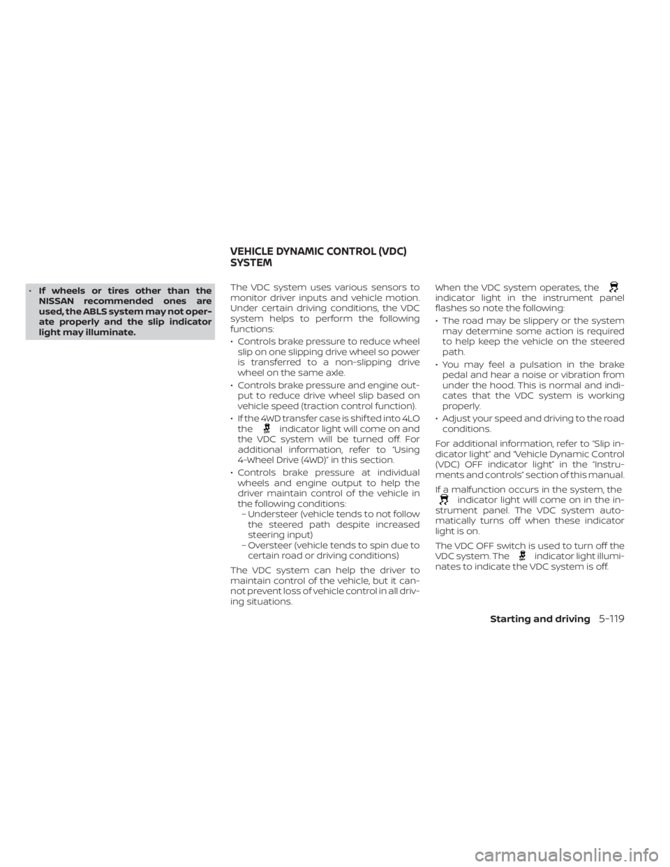 NISSAN TITAN 2020 Owner´s Manual •If wheels or tires other than the
NISSAN recommended ones are
used, the ABLS system may not oper-
ate properly and the slip indicator
light may illuminate. The VDC system uses various sensors to
mo NISSAN TITAN 2020 Owner´s Manual •If wheels or tires other than the
NISSAN recommended ones are
used, the ABLS system may not oper-
ate properly and the slip indicator
light may illuminate. The VDC system uses various sensors to
mo