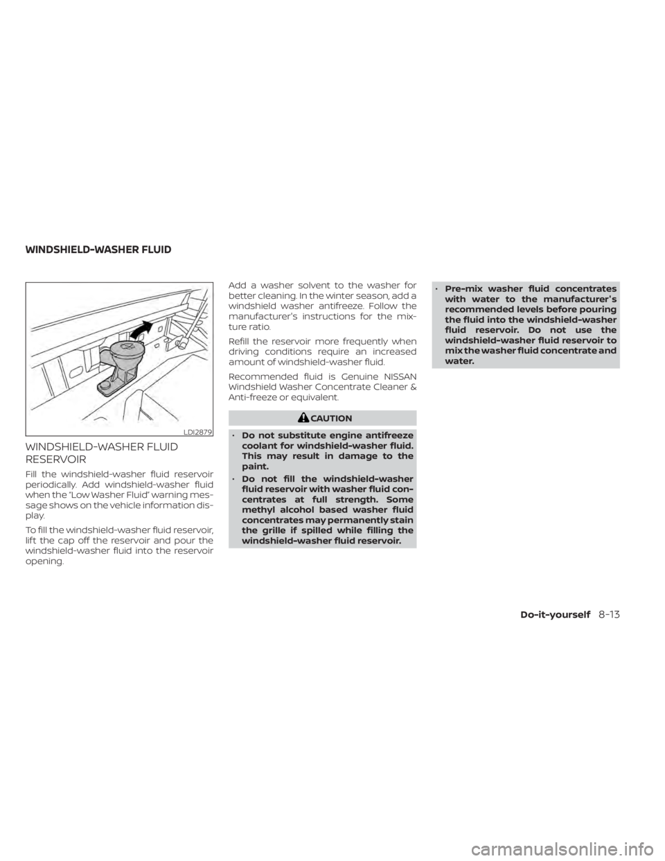 NISSAN TITAN 2020  Owner´s Manual WINDSHIELD-WASHER FLUID
RESERVOIR
Fill the windshield-washer fluid reservoir
periodically. Add windshield-washer fluid
when the “Low Washer Fluid” warning mes-
sage shows on the vehicle informatio