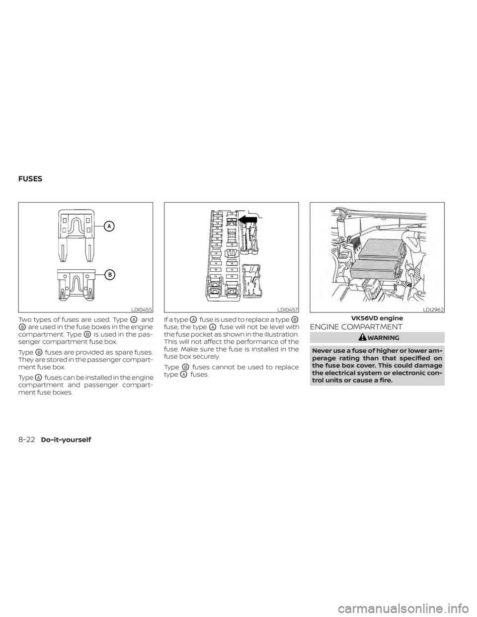 NISSAN TITAN 2020  Owner´s Manual Two types of fuses are used. TypeOAand
OBare used in the fuse boxes in the engine
compartment. Type
OBis used in the pas-
senger compartment fuse box.
Type
OBfuses are provided as spare fuses.
They ar NISSAN TITAN 2020  Owner´s Manual Two types of fuses are used. TypeOAand
OBare used in the fuse boxes in the engine
compartment. Type
OBis used in the pas-
senger compartment fuse box.
Type
OBfuses are provided as spare fuses.
They ar