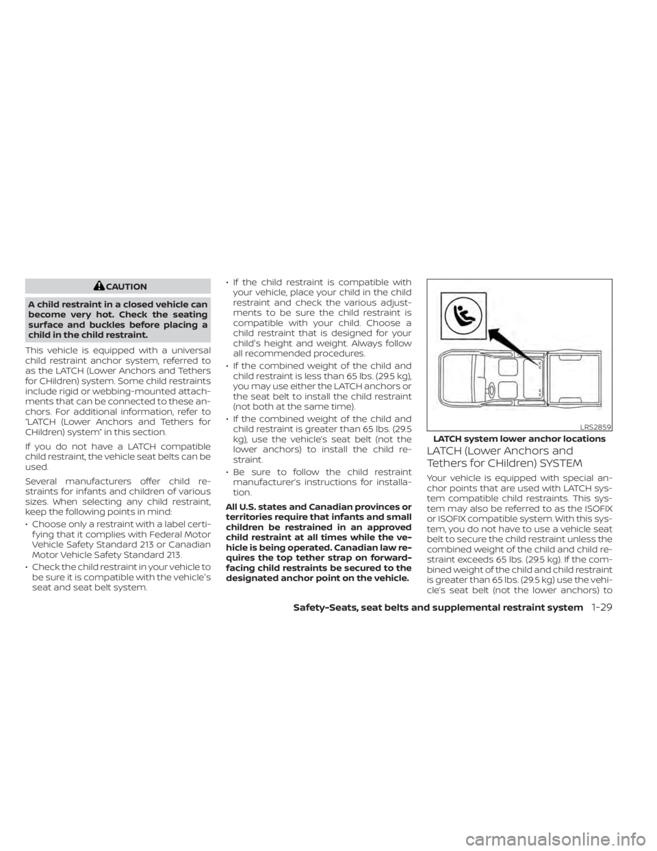 NISSAN TITAN 2020 Owner´s Manual CAUTION
A child restraint in a closed vehicle can
become very hot. Check the seating
surface and buckles before placing a
child in the child restraint.
This vehicle is equipped with a universal
child NISSAN TITAN 2020 Owner´s Manual CAUTION
A child restraint in a closed vehicle can
become very hot. Check the seating
surface and buckles before placing a
child in the child restraint.
This vehicle is equipped with a universal
child