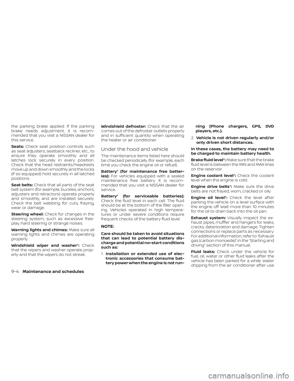 NISSAN TITAN 2020  Owner´s Manual the parking brake applied. If the parking
brake needs adjustment, it is recom-
mended that you visit a NISSAN dealer for
this service.
Seats:Check seat position controls such
as seat adjusters, seatba