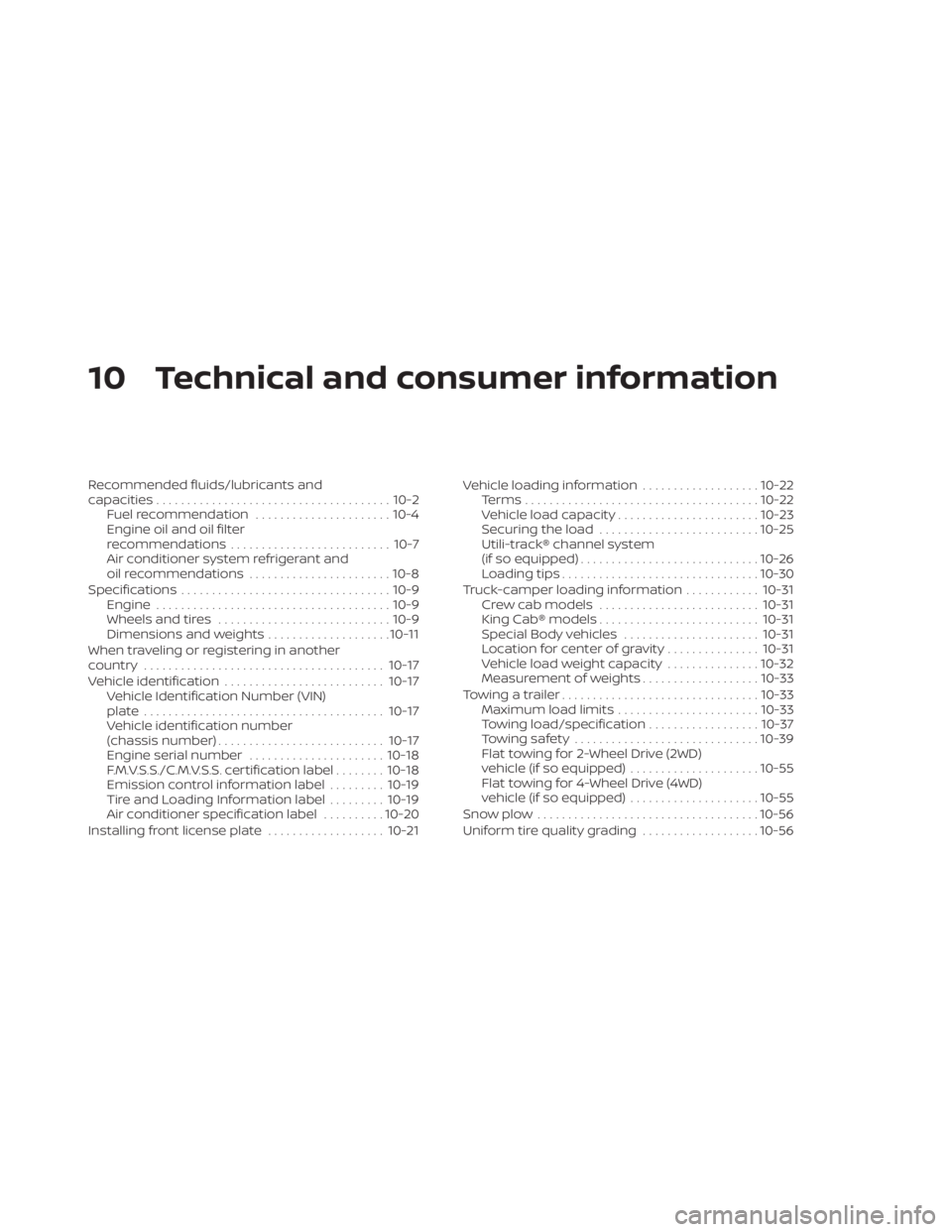 NISSAN TITAN 2020  Owner´s Manual 10 Technical and consumer information
Recommended fluids/lubricants and
capacities...................................... 10-2
Fuel recommendation ......................10-4
Engine oil and oil filter
r