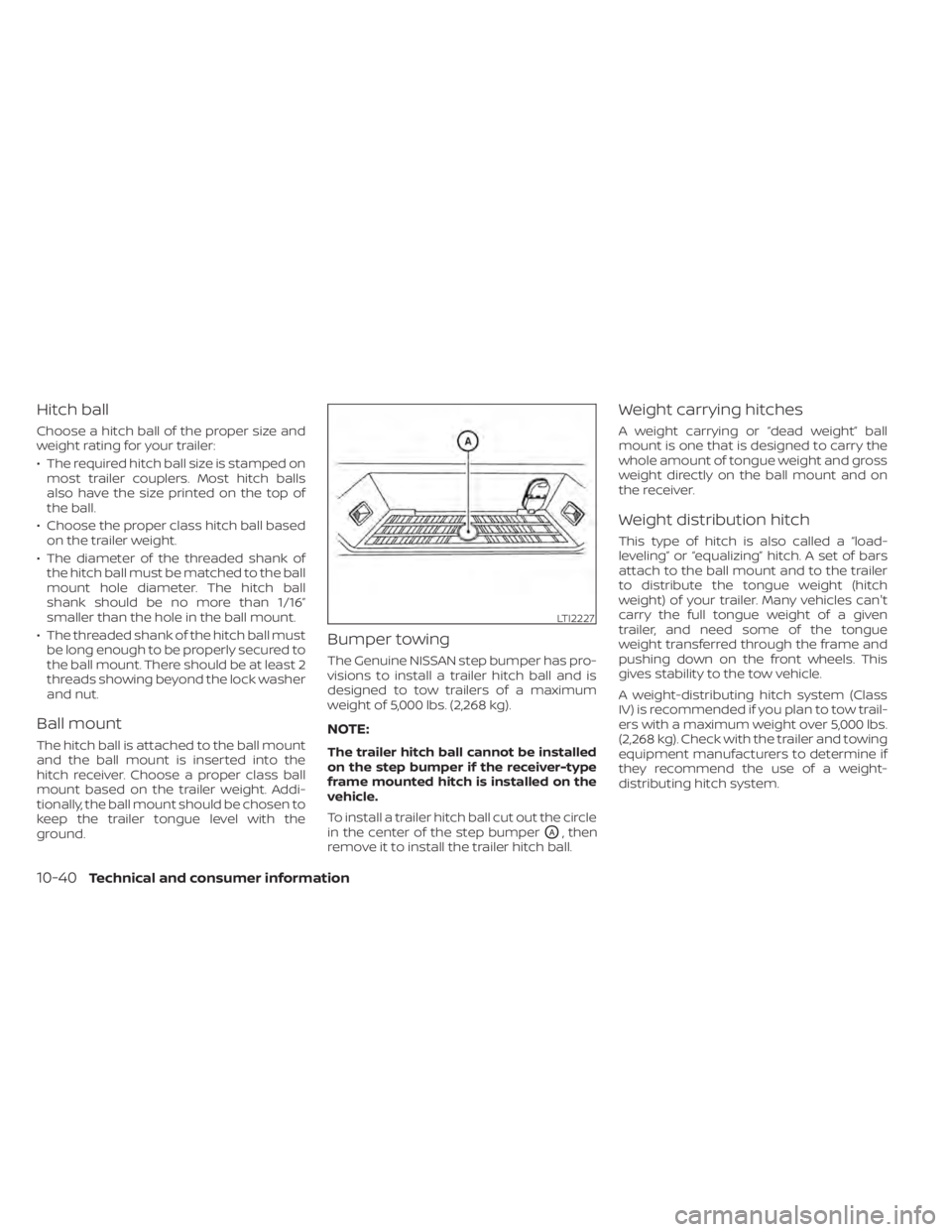 NISSAN TITAN 2020  Owner´s Manual Hitch ball
Choose a hitch ball of the proper size and
weight rating for your trailer:
• The required hitch ball size is stamped onmost trailer couplers. Most hitch balls
also have the size printed o