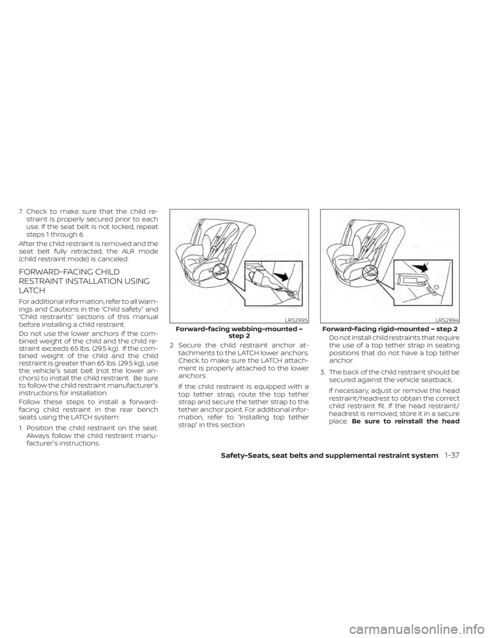 NISSAN TITAN 2020 Owner´s Manual 7. Check to make sure that the child re-straint is properly secured prior to each
use. If the seat belt is not locked, repeat
steps 1 through 6.
Af ter the child restraint is removed and the
seat belt NISSAN TITAN 2020 Owner´s Manual 7. Check to make sure that the child re-straint is properly secured prior to each
use. If the seat belt is not locked, repeat
steps 1 through 6.
Af ter the child restraint is removed and the
seat belt