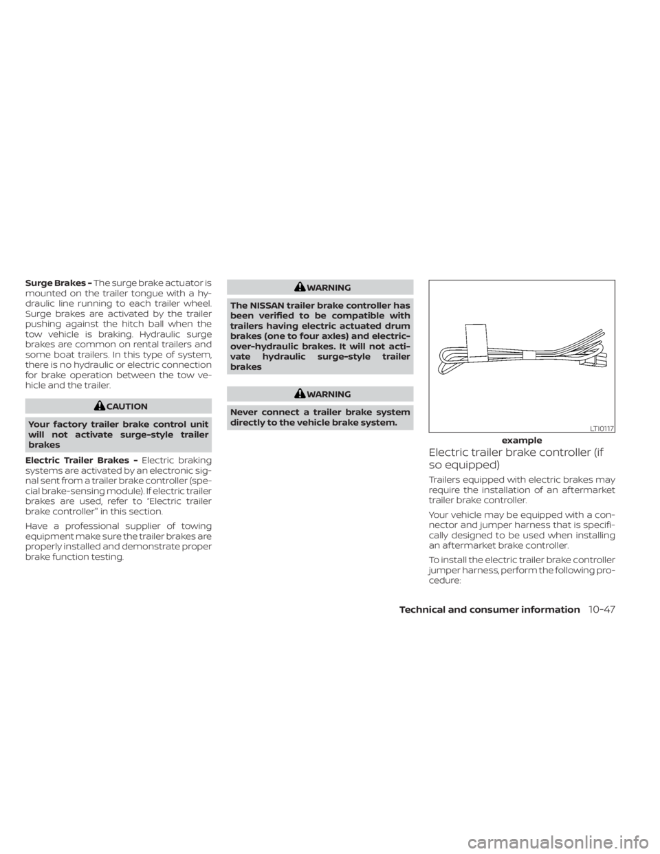 NISSAN TITAN 2020  Owner´s Manual Surge Brakes -The surge brake actuator is
mounted on the trailer tongue with a hy-
draulic line running to each trailer wheel.
Surge brakes are activated by the trailer
pushing against the hitch ball 