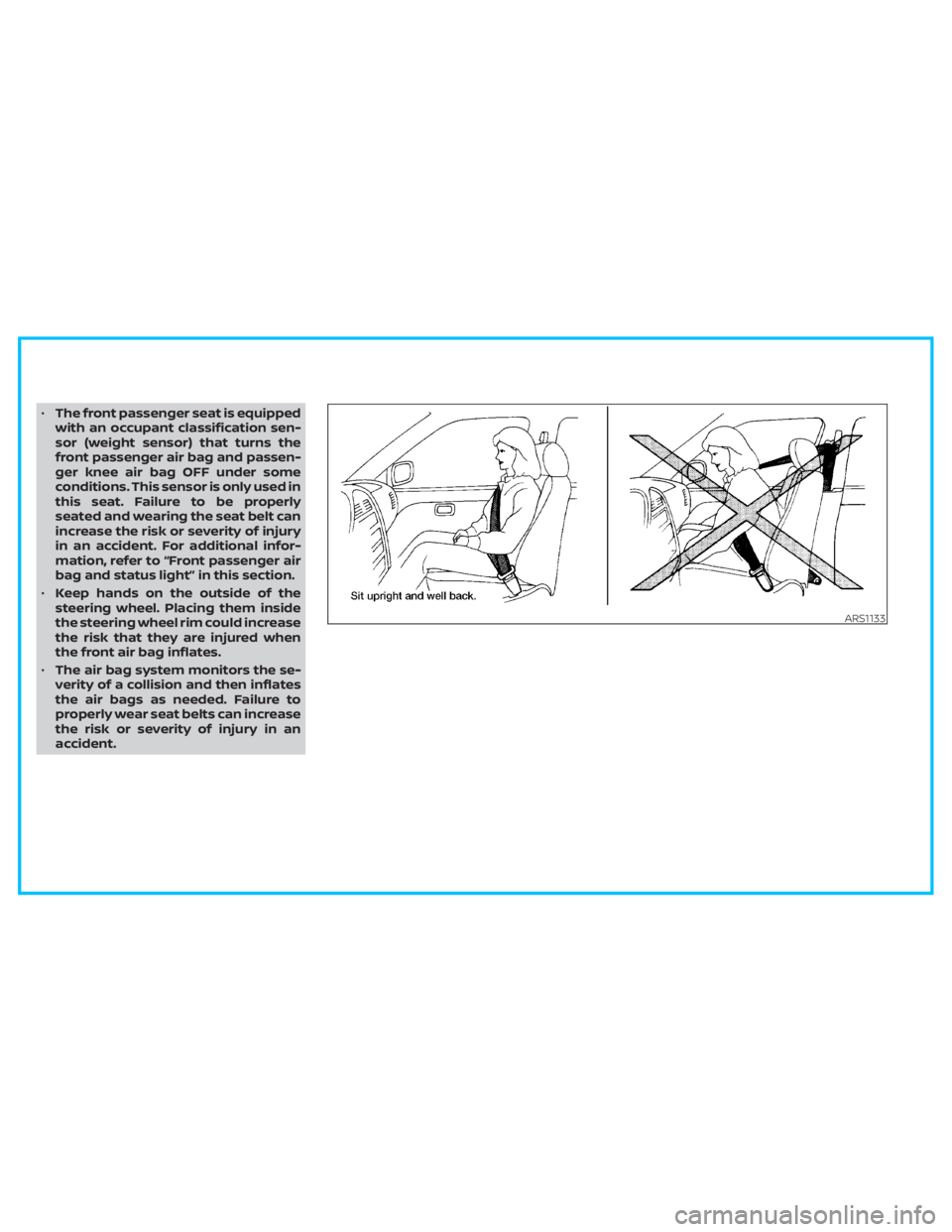 NISSAN TITAN 2020  Owner´s Manual •The front passenger seat is equipped
with an occupant classification sen-
sor (weight sensor) that turns the
front passenger air bag and passen-
ger knee air bag OFF under some
conditions. This sen