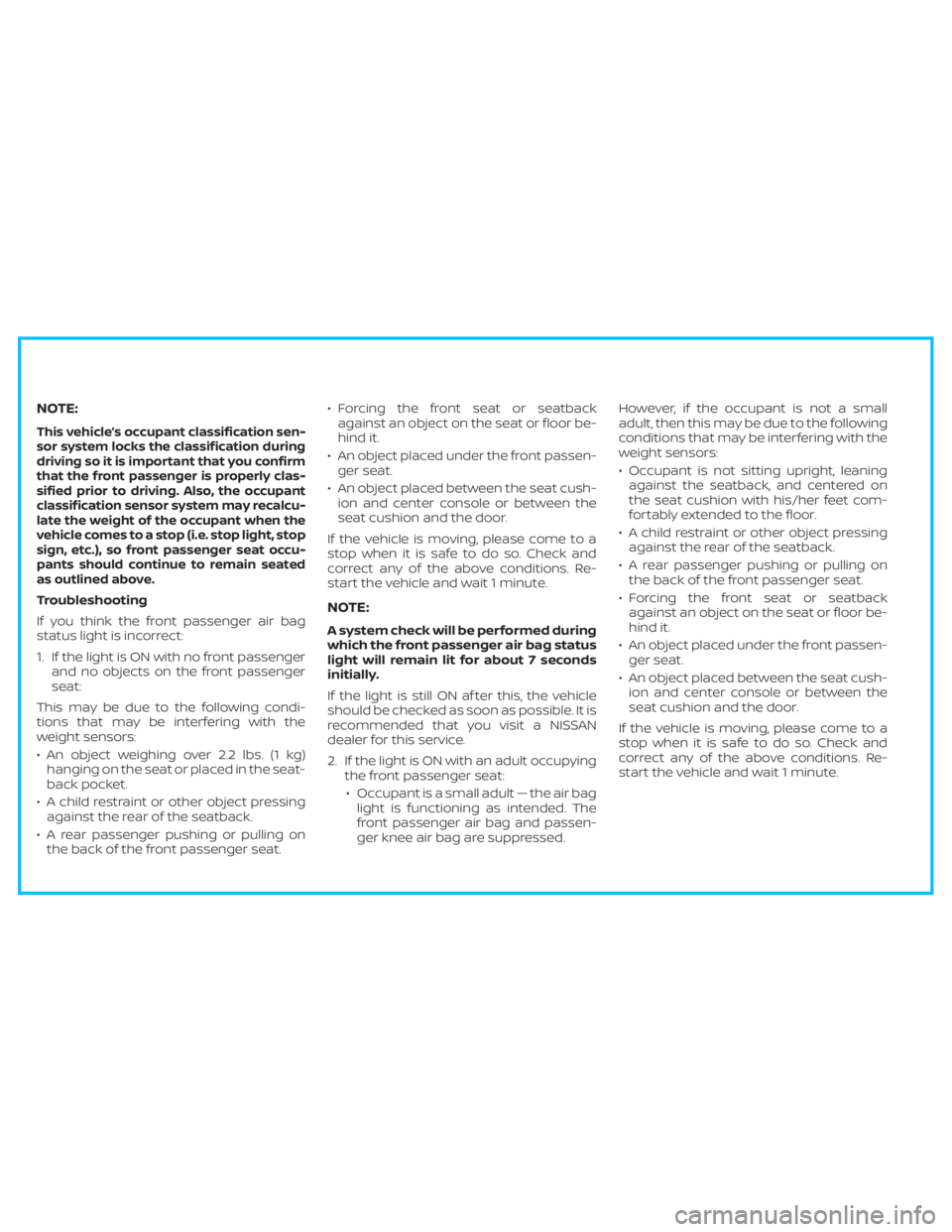 NISSAN TITAN 2020  Owner´s Manual NOTE:
This vehicle’s occupant classification sen-
sor system locks the classification during
driving so it is important that you confirm
that the front passenger is properly clas-
sified prior to dr