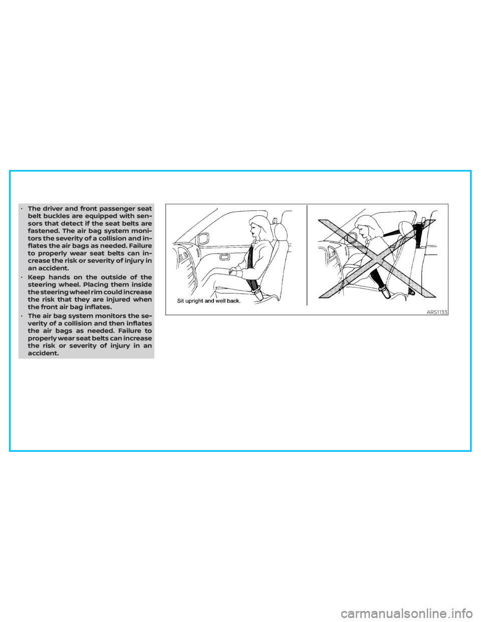 NISSAN TITAN 2020  Owner´s Manual •The driver and front passenger seat
belt buckles are equipped with sen-
sors that detect if the seat belts are
fastened. The air bag system moni-
tors the severity of a collision and in-
flates the
