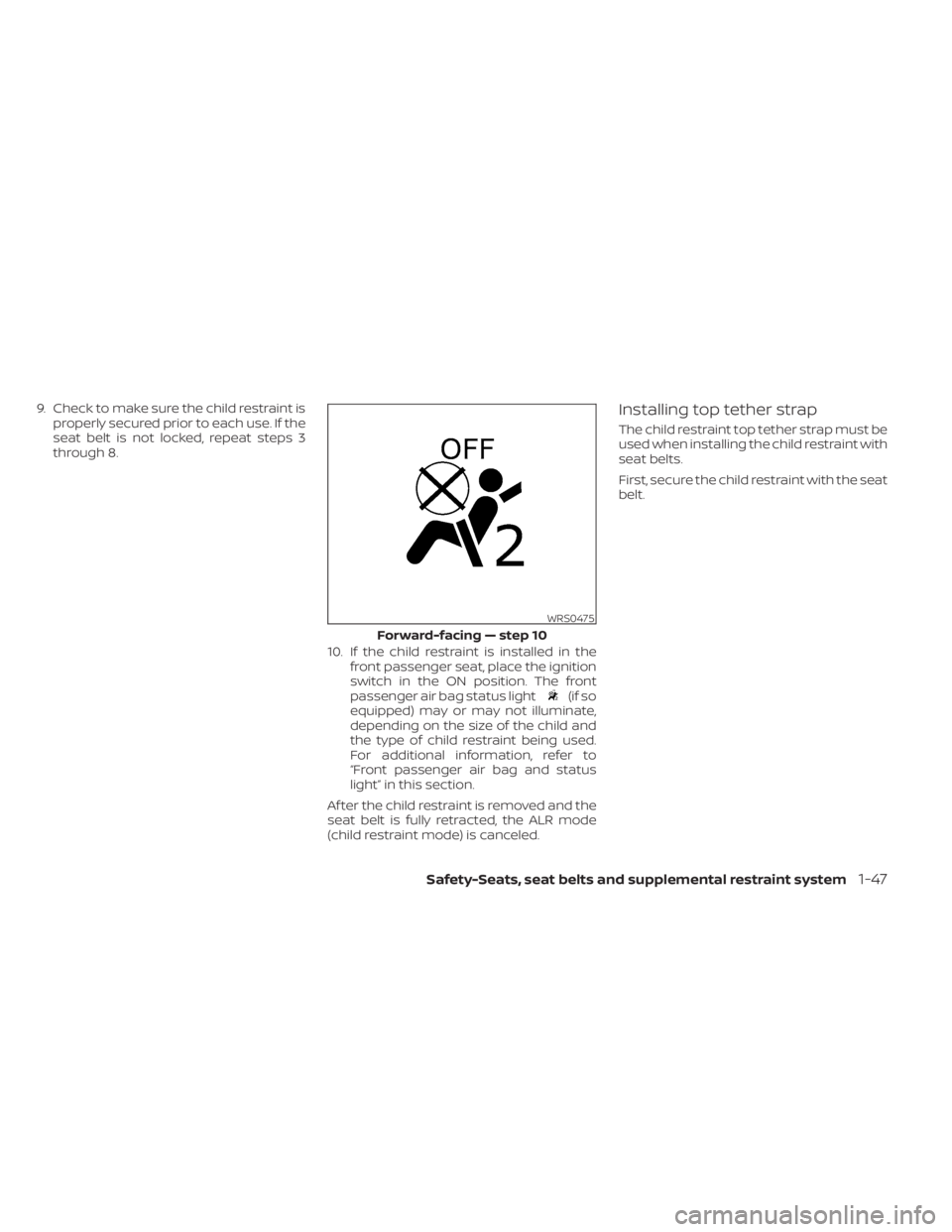NISSAN TITAN 2020 Owner´s Manual 9. Check to make sure the child restraint isproperly secured prior to each use. If the
seat belt is not locked, repeat steps 3
through 8.
10. If the child restraint is installed in thefront passenger NISSAN TITAN 2020 Owner´s Manual 9. Check to make sure the child restraint isproperly secured prior to each use. If the
seat belt is not locked, repeat steps 3
through 8.
10. If the child restraint is installed in thefront passenger