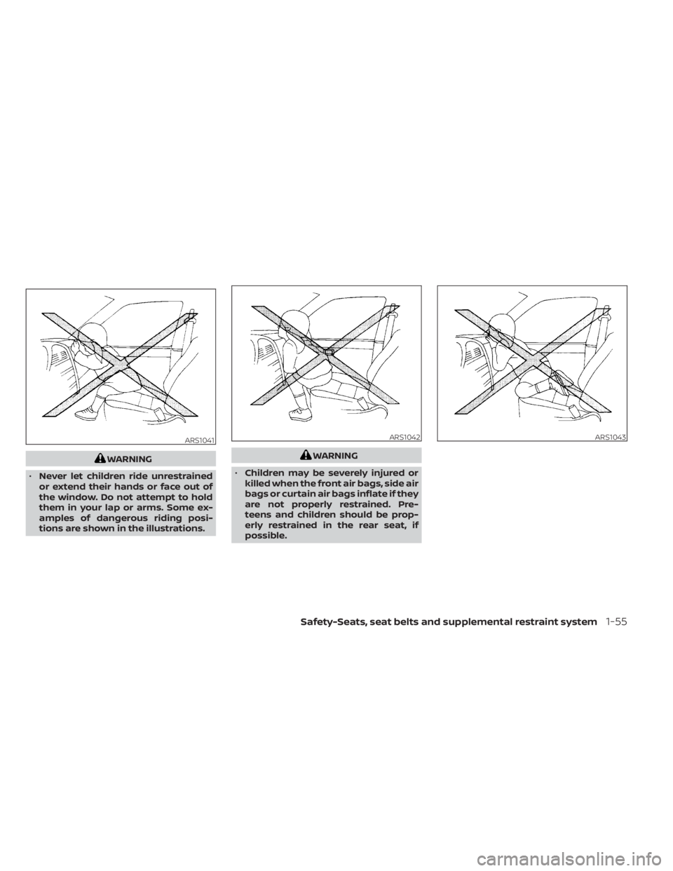 NISSAN TITAN 2020 Owner´s Manual WARNING
• Never let children ride unrestrained
or extend their hands or face out of
the window. Do not attempt to hold
them in your lap or arms. Some ex-
amples of dangerous riding posi-
tions are s NISSAN TITAN 2020 Owner´s Manual WARNING
• Never let children ride unrestrained
or extend their hands or face out of
the window. Do not attempt to hold
them in your lap or arms. Some ex-
amples of dangerous riding posi-
tions are s