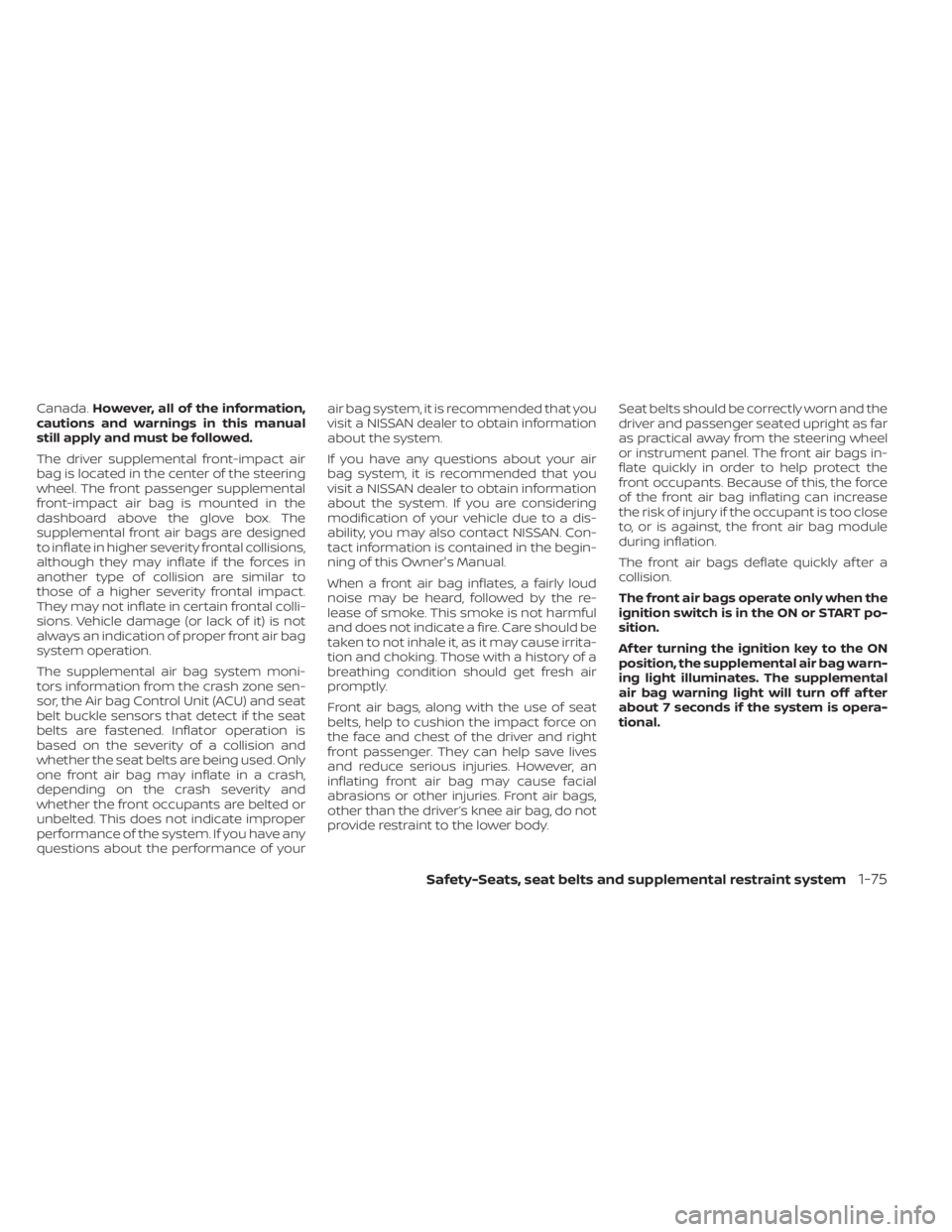 NISSAN TITAN 2020  Owner´s Manual Canada.However, all of the information,
cautions and warnings in this manual
still apply and must be followed.
The driver supplemental front-impact air
bag is located in the center of the steering
whe