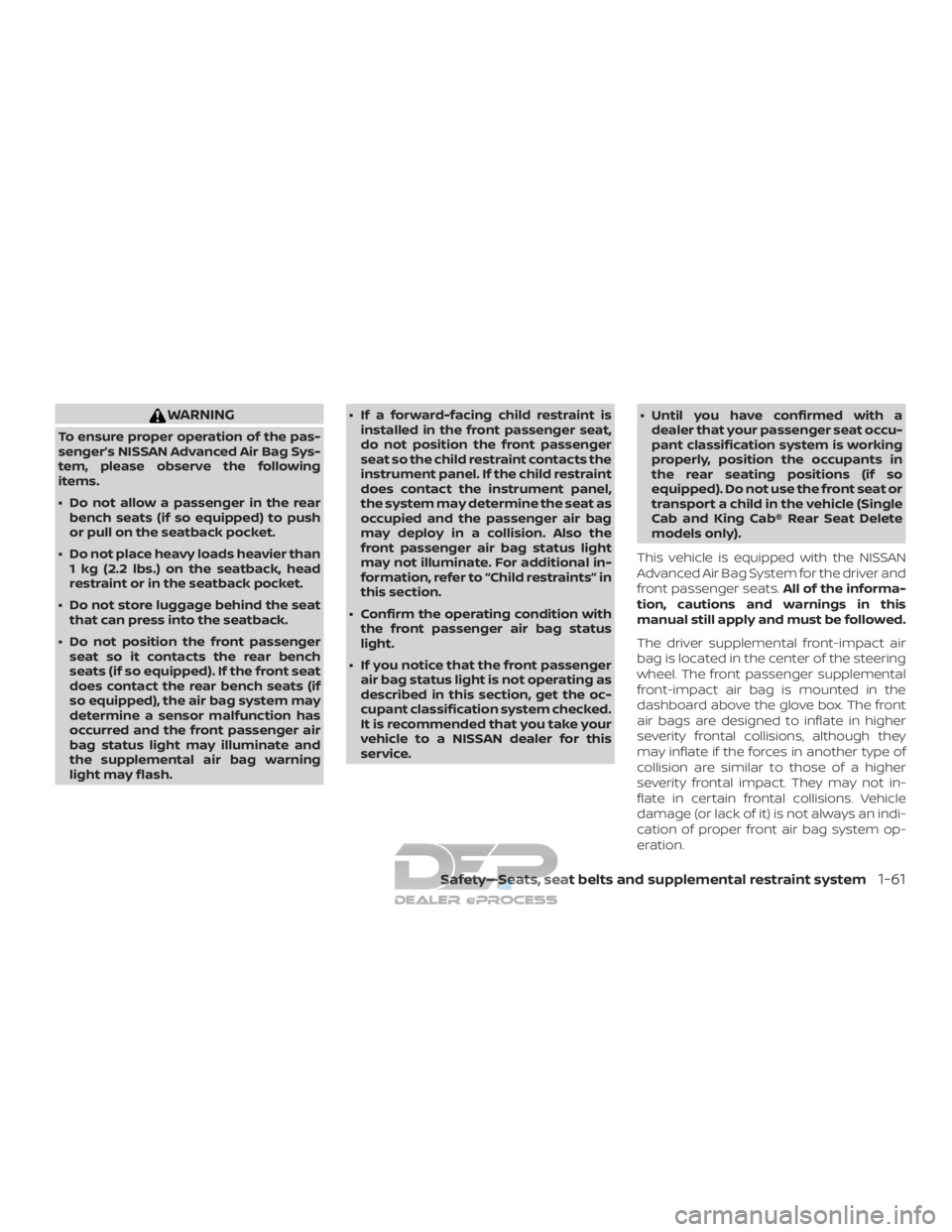 NISSAN TITAN 2019 Owner´s Manual WARNING
To ensure proper operation of the pas-
senger’s NISSAN Advanced Air Bag Sys-
tem, please observe the following
items.
∙ Do not allow a passenger in the rearbench seats (if so equipped) to NISSAN TITAN 2019 Owner´s Manual WARNING
To ensure proper operation of the pas-
senger’s NISSAN Advanced Air Bag Sys-
tem, please observe the following
items.
∙ Do not allow a passenger in the rearbench seats (if so equipped) to