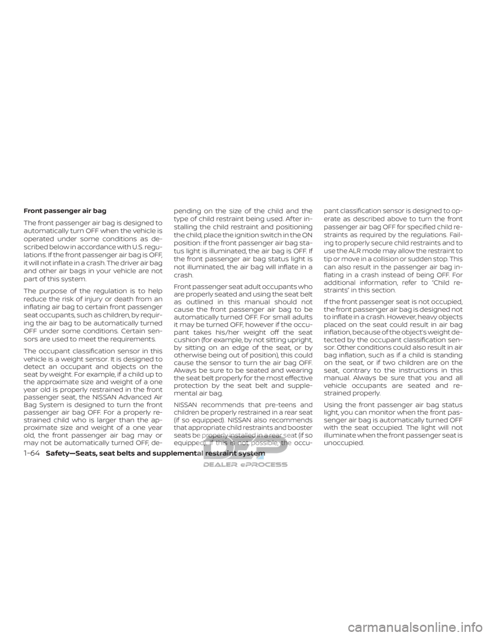 NISSAN TITAN 2019 Owner´s Manual Front passenger air bag
The front passenger air bag is designed to
automatically turn OFF when the vehicle is
operated under some conditions as de-
scribed below in accordance with U.S. regu-
lations. NISSAN TITAN 2019 Owner´s Manual Front passenger air bag
The front passenger air bag is designed to
automatically turn OFF when the vehicle is
operated under some conditions as de-
scribed below in accordance with U.S. regu-
lations.