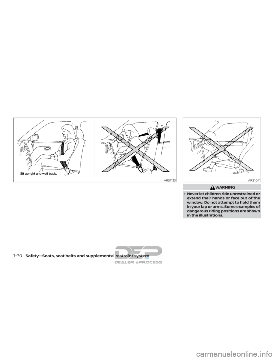 NISSAN TITAN 2019  Owner´s Manual WARNING
∙ Never let children ride unrestrained orextend their hands or face out of the
window. Do not attempt to hold them
in your lap or arms. Some examples of
dangerous riding positions are shown
