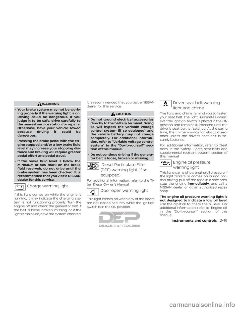NISSAN TITAN 2019 Owner´s Manual WARNING
∙ Your brake system may not be work-ing properly if the warning light is on.
Driving could be dangerous. If you
judge it to be safe, drive carefully to
the nearest service station for repair NISSAN TITAN 2019 Owner´s Manual WARNING
∙ Your brake system may not be work-ing properly if the warning light is on.
Driving could be dangerous. If you
judge it to be safe, drive carefully to
the nearest service station for repair
