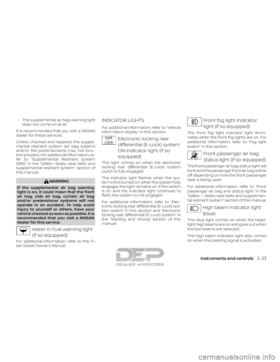 NISSAN TITAN 2019 Owner´s Manual ∙ The supplemental air bag warning lightdoes not come on at all.
It is recommended that you visit a NISSAN
dealer for these services.
Unless checked and repaired, the supple-
mental restraint system NISSAN TITAN 2019 Owner´s Manual ∙ The supplemental air bag warning lightdoes not come on at all.
It is recommended that you visit a NISSAN
dealer for these services.
Unless checked and repaired, the supple-
mental restraint system