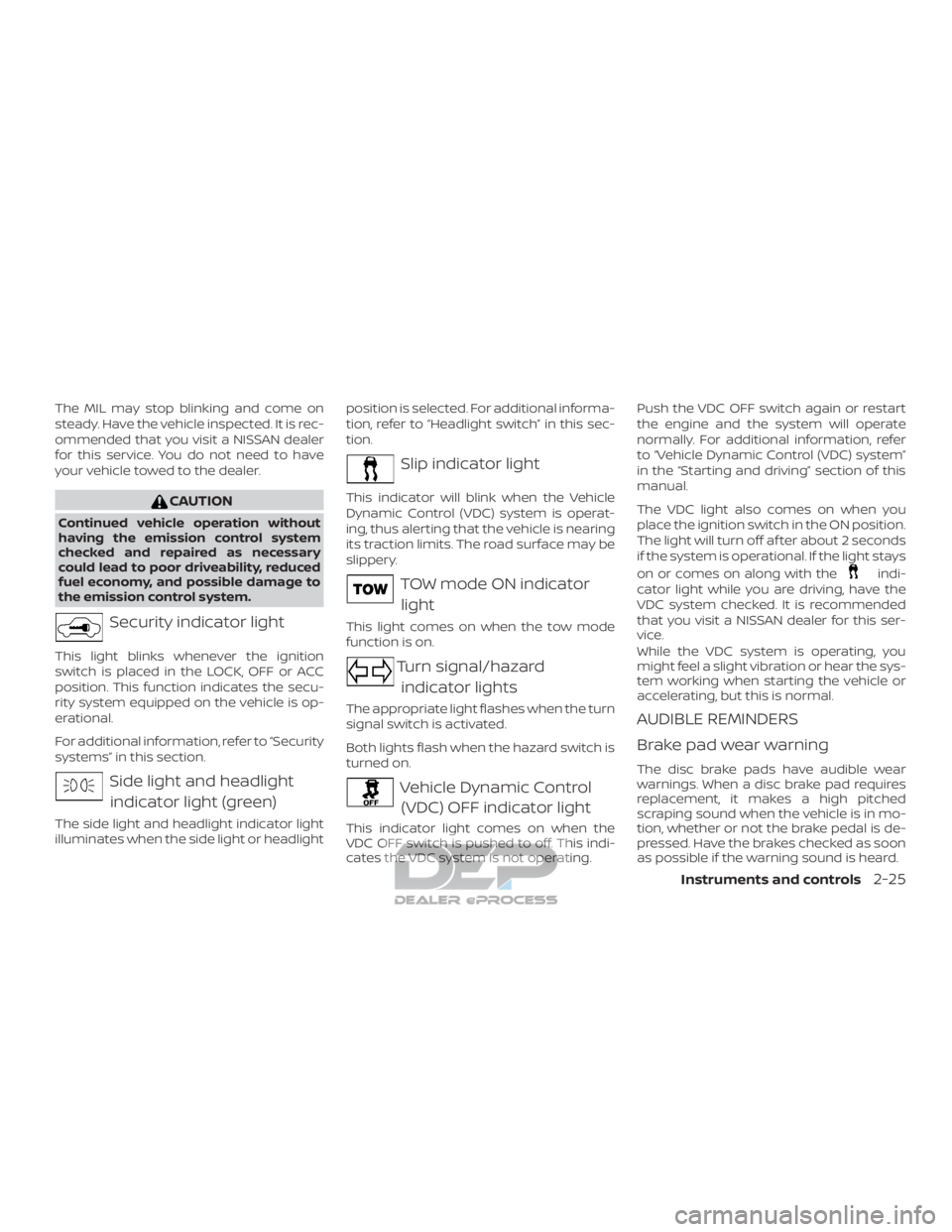 NISSAN TITAN 2019 Owner´s Manual The MIL may stop blinking and come on
steady. Have the vehicle inspected. It is rec-
ommended that you visit a NISSAN dealer
for this service. You do not need to have
your vehicle towed to the dealer. NISSAN TITAN 2019 Owner´s Manual The MIL may stop blinking and come on
steady. Have the vehicle inspected. It is rec-
ommended that you visit a NISSAN dealer
for this service. You do not need to have
your vehicle towed to the dealer.