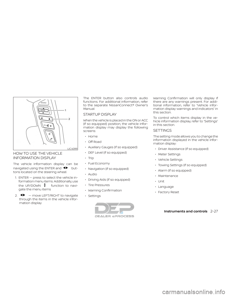 NISSAN TITAN 2019 Owner´s Manual HOW TO USE THE VEHICLE
INFORMATION DISPLAY
The vehicle information display can be
navigated using the ENTER and
but-
tons located on the steering wheel.
1. ENTER — press to select the vehicle in- fo NISSAN TITAN 2019 Owner´s Manual HOW TO USE THE VEHICLE
INFORMATION DISPLAY
The vehicle information display can be
navigated using the ENTER and
but-
tons located on the steering wheel.
1. ENTER — press to select the vehicle in- fo