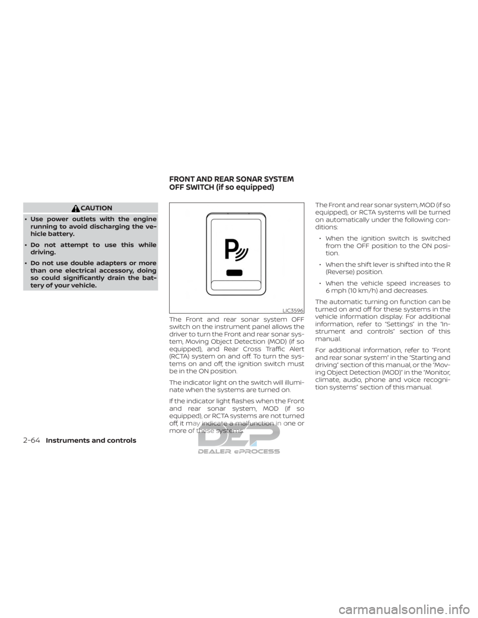 NISSAN TITAN 2019  Owner´s Manual CAUTION
∙ Use power outlets with the enginerunning to avoid discharging the ve-
hicle battery.
∙ Do not attempt to use this while driving.
∙ Do not use double adapters or more than one electrica