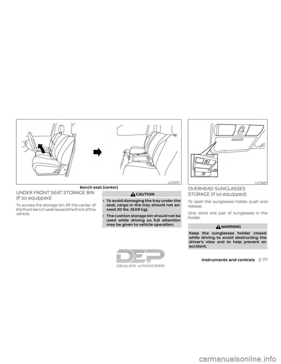 NISSAN TITAN 2019  Owner´s Manual UNDER FRONT SEAT STORAGE BIN
(if so equipped)
To access the storage bin, lif t the center of
the front bench seat toward the front of the
vehicle.
CAUTION
∙ To avoid damaging the tray under theseat,