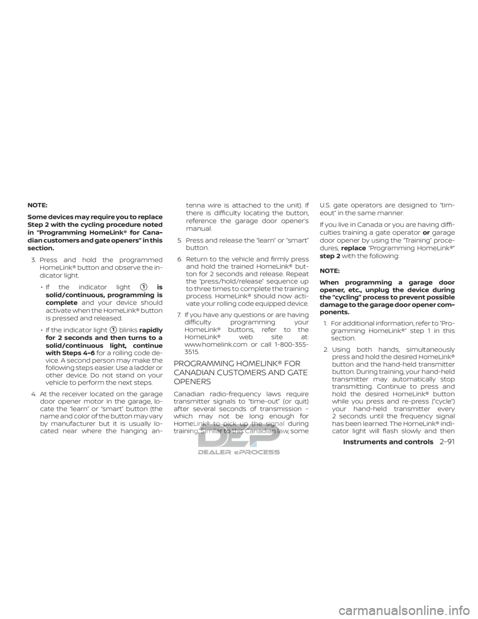 NISSAN TITAN 2019 Owner´s Manual NOTE:
Some devices may require you to replace
Step 2 with the cycling procedure noted
in “Programming HomeLink® for Cana-
dian customers and gate openers” in this
section.3. Press and hold the pr NISSAN TITAN 2019 Owner´s Manual NOTE:
Some devices may require you to replace
Step 2 with the cycling procedure noted
in “Programming HomeLink® for Cana-
dian customers and gate openers” in this
section.3. Press and hold the pr