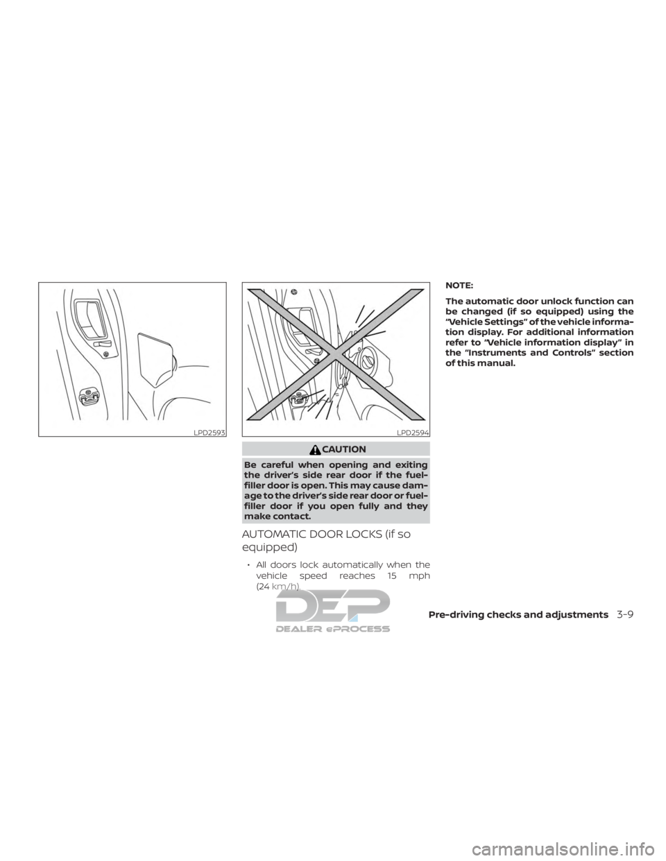 NISSAN TITAN 2019  Owner´s Manual CAUTION
Be careful when opening and exiting
the driver’s side rear door if the fuel-
filler door is open. This may cause dam-
age to the driver’s side rear door or fuel-
filler door if you open fu