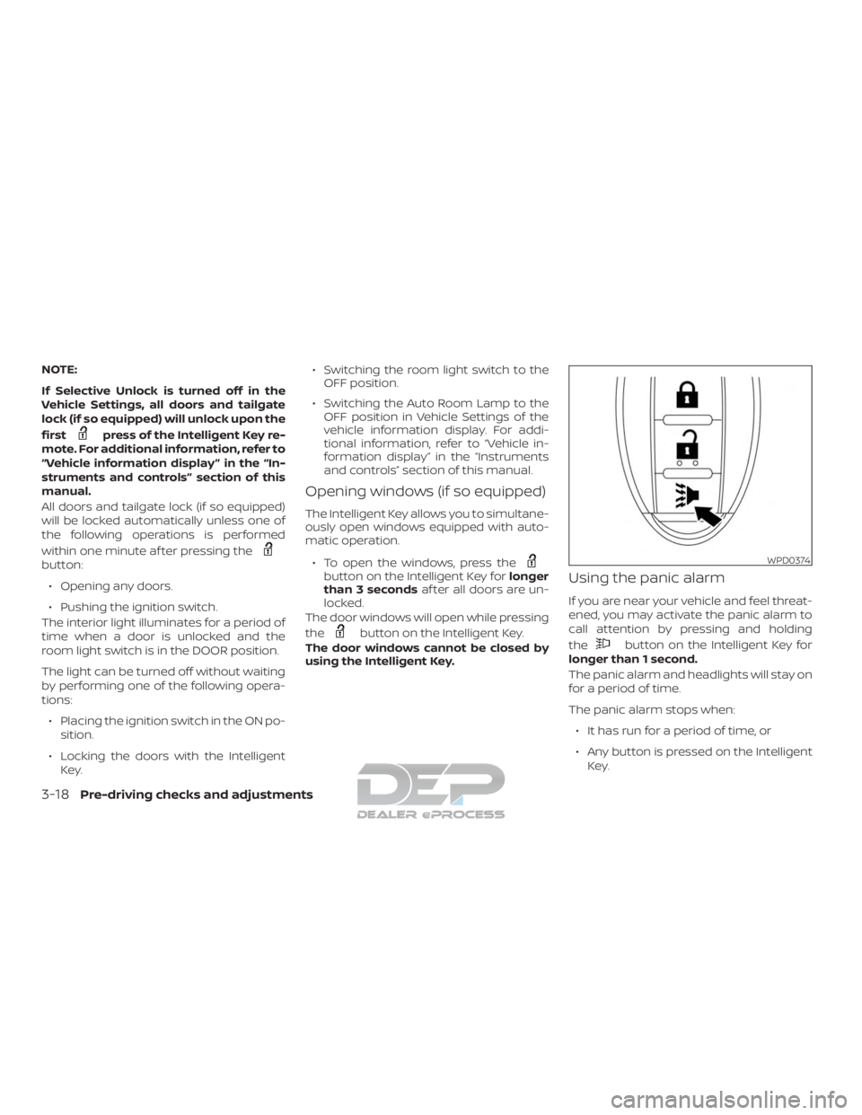 NISSAN TITAN 2019  Owner´s Manual NOTE:
If Selective Unlock is turned off in the
Vehicle Settings, all doors and tailgate
lock (if so equipped) will unlock upon the
first
press of the Intelligent Key re-
mote. For additional informati