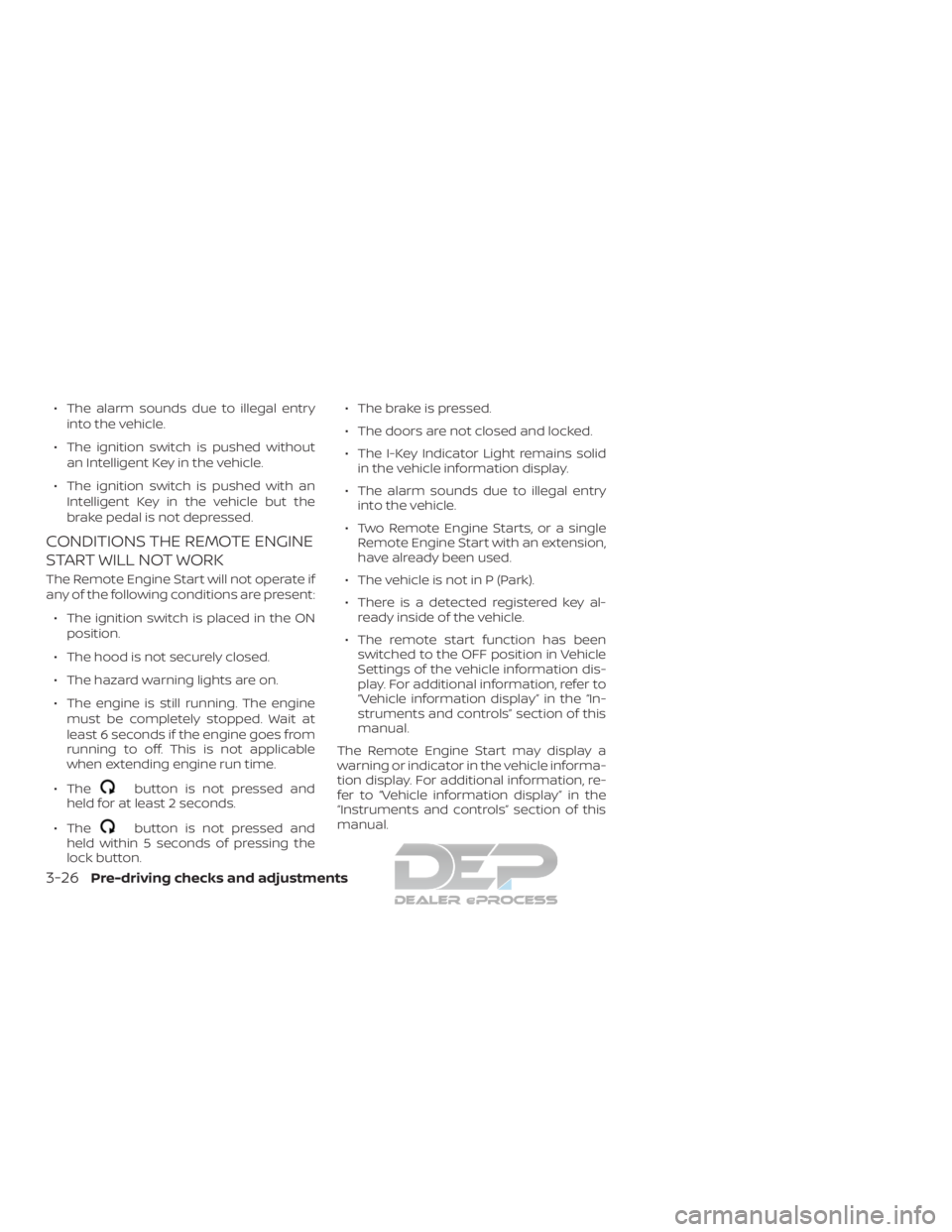 NISSAN TITAN 2019  Owner´s Manual ∙ The alarm sounds due to illegal entryinto the vehicle.
∙ The ignition switch is pushed without an Intelligent Key in the vehicle.
∙ The ignition switch is pushed with an Intelligent Key in the