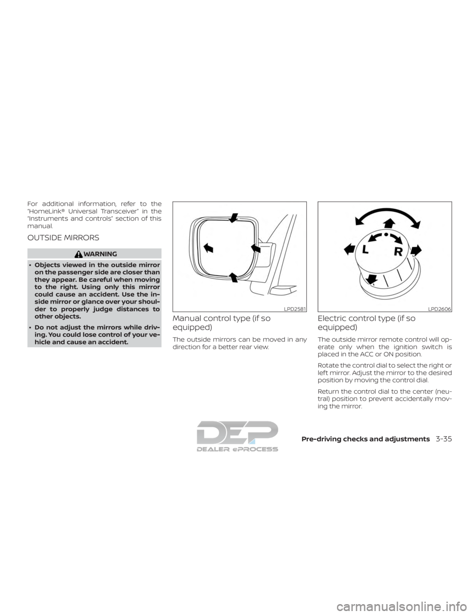 NISSAN TITAN 2019  Owner´s Manual For additional information, refer to the
“HomeLink® Universal Transceiver” in the
“Instruments and controls” section of this
manual.
OUTSIDE MIRRORS
WARNING
∙ Objects viewed in the outside 